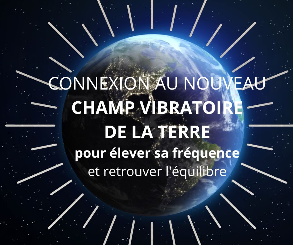 Nouveau champ vibratoire de la Terre