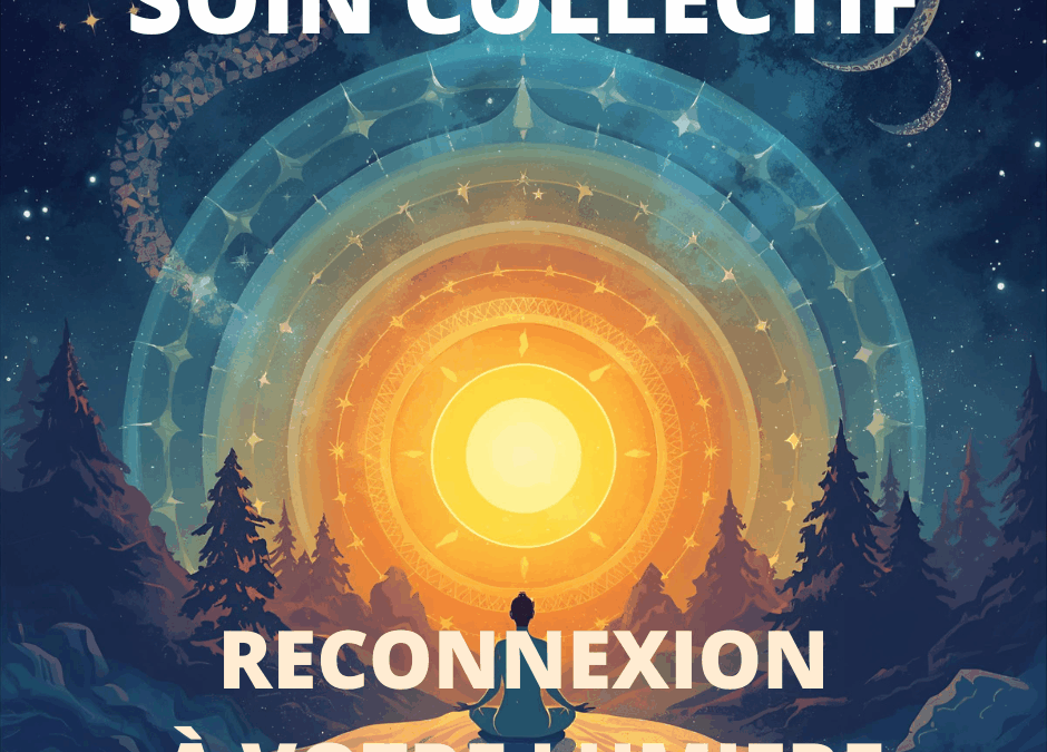 SOIN  COLLECTIF RECONNEXION A VOTRE LUMIERE